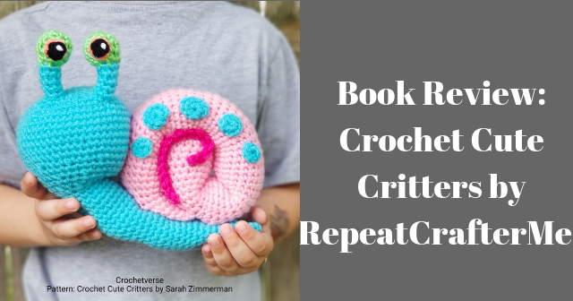 Book Review: Crochet Cute Critters by RepeatCrafterMe!